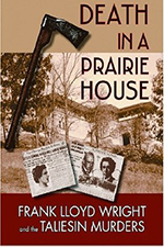 Death in a Prairie House: Frank Lloyd Wright and the Taliesin Murders